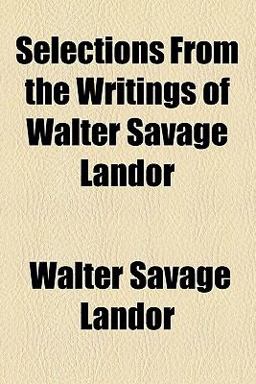 Selections from the Writings of Walter Savage Landor