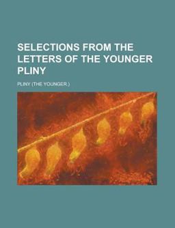 Selections from the Letters of the Younger Pliny Selections from the Letters of the Younger Pliny