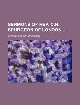 Sermons of Rev C H Spurgeon of London
