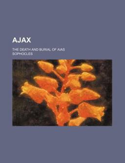 Ajax; the Death and Burial of Aias