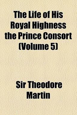 The Life of His Royal Highness the Prince Consort