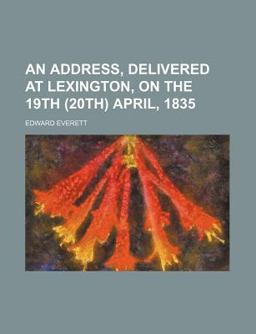 An Address, Delivered at Lexington, on the 19th April 1835