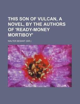 This Son of Vulcan, a Novel, by the Authors of 'Ready-Money Mortiboy'