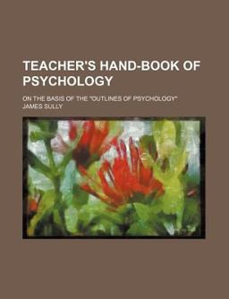 Teacher's Hand-Book of Psychology