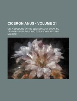 Ciceronianus; or, a Dialogue on the Best Style of Speaking