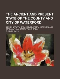 The Ancient and Present State of the County and City of Waterford