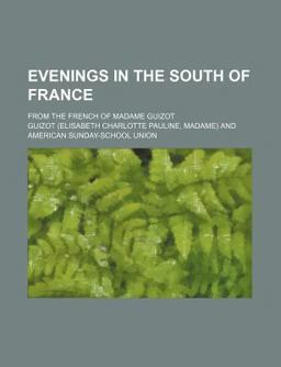 Evenings in the South of France; from the French of Madame Guizot Evenings in the South of France; from the French of Madame Guizot