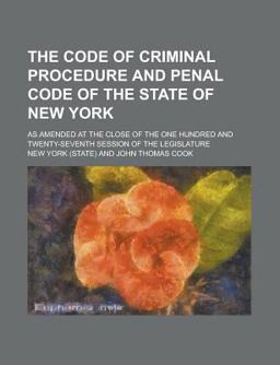 The Code of Criminal Procedure and Penal Code of the State of New York