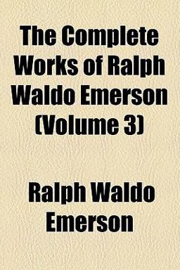 The Complete Works of Ralph Waldo Emerson
