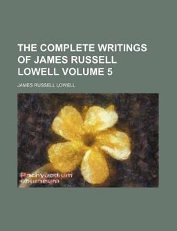 The Complete Writings of James Russell Lowell