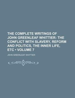 The Complete Writings of John Greenleaf Whittier