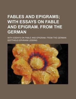 Fables and Epigrams; with Essays on Fable and Epigram from the German
