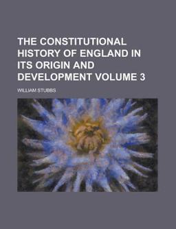 The Constitutional History of England in Its Origin and Development