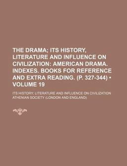 The Drama; Its History, Literature and Influence on Civilization