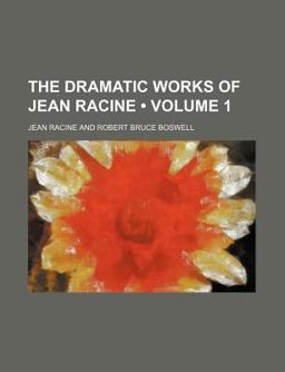 The Dramatic Works of Jean Racine
