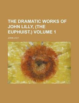 The Dramatic Works of John Lilly
