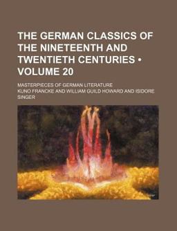 The German Classics of the Nineteenth and Twentieth Centuries
