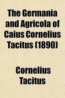 The Germania and Agricola of Caius Cornelius Tacitus