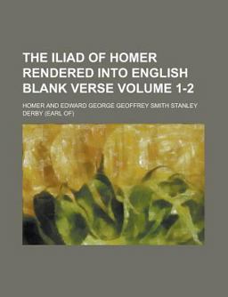 The Iliad of Homer Rendered into English Blank Verse