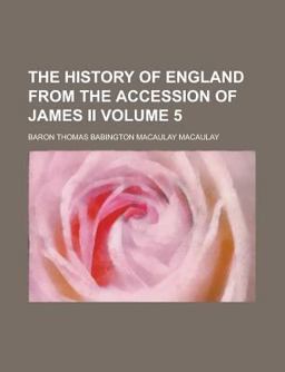 The History of England from the Accession of James II