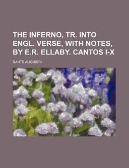 The Inferno, Tr into Engl Verse, with Notes, by E R Ellaby Cantos I-X
