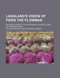 Langland's Vision of Piers the Plowman; an English Poem of the Fourteenth Century, Done into Modern Prose