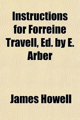 Instructions for Forreine Travell, Ed by E Arber