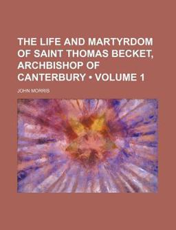 The Life and Martyrdom of Saint Thomas Becket, Archbishop of Canterbury The Life and Martyrdom of Saint Thomas Becket, Archbishop of Canterbury
