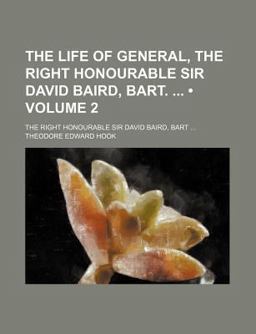 The Life of General, the Right Honourable Sir David Baird, Bart The Life of General, the Right Honourable Sir David Baird, Bart