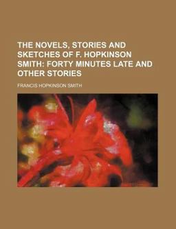 The Novels, Stories and Sketches of F Hopkinson Smith