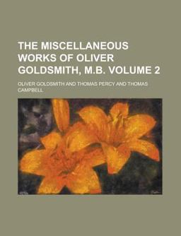 The Miscellaneous Works of Oliver Goldsmith, M B