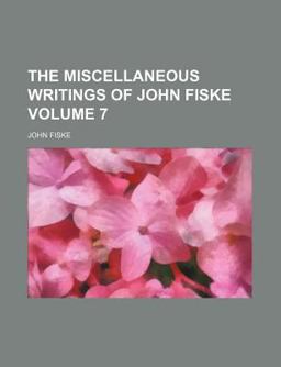 The Miscellaneous Writings of John Fiske