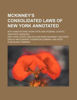 McKinney's Consolidated Laws of New York Annotated ); with Annotations from State and Federal Courts and State Agencies