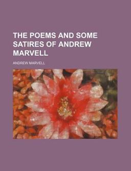 The Poems and Some Satires of Andrew Marvell
