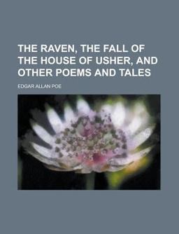 The Raven, the Fall of the House of Usher, and Other Poems and Tales