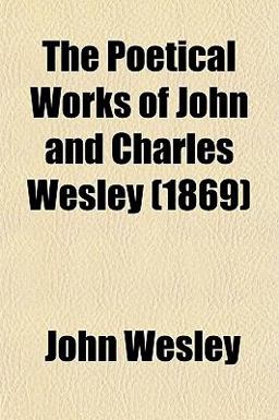 The Poetical Works of John and Charles Wesley