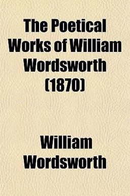 The Poetical Works of William Wordsworth