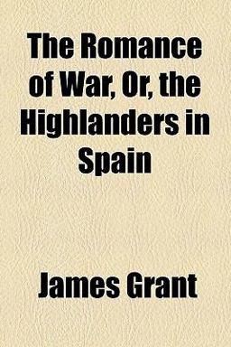 The Romance of War, or, the Highlanders in Spain
