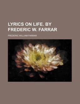 Lyrics on Life by Frederic W Farrar