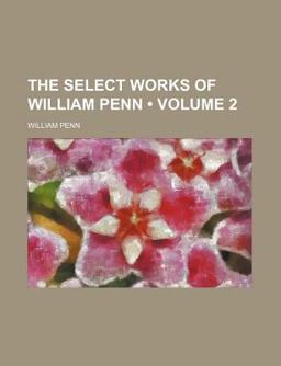 The Select Works of William Penn