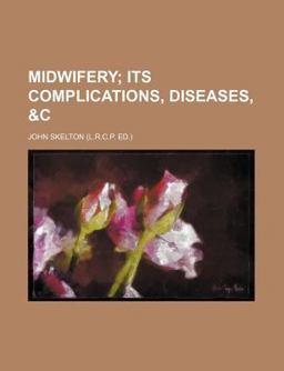Midwifery; Its Complications, Diseases Midwifery; Its Complications, Diseases