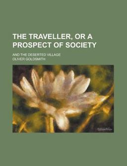 The Traveller, or a Prospect of Society, and the Deserted Village