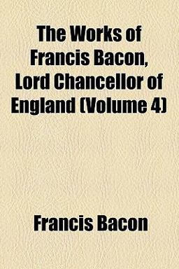 The Works of Francis Bacon, Lord Chancellor of England