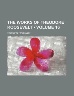 The Works of Theodore Roosevelt