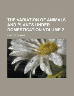 The Variation of Animals and Plants under Domestication The Variation of Animals and Plants under Domestication