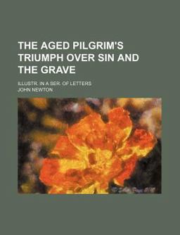 The Aged Pilgrim's Triumph over Sin and the Grave