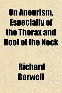 On Aneurism, Especially of the Thorax and Root of the Neck
