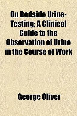 On Bedside Urine-Testing; a Clinical Guide to the Observation of Urine in the Course of Work