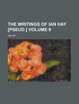 The Writings of Ian Hay [Pseud ]