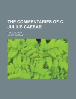 The Commentaries of C Julius Caesar